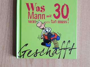 Buch Geschafft - Was Mann mit 30 nicht mehr tun muss! 30. Geburtstag NEU + ungelesen, 5 €, Marktplatz-Bücher & Bildbände in 1220 Donaustadt Buch Geschafft - Was Mann mit 30 nicht mehr tun muss! 30. Geburtstag NEU + ungelesen, 5 €, Marktplatz-Bücher & Bildbände in 1220 Donaustadt