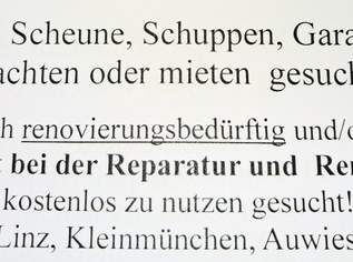 Garage, Schuppen, Scheune, Hütte renovierungsbedürftig gesucht, null €, Immobilien-Kleinobjekte & WGs in 4020 Linz